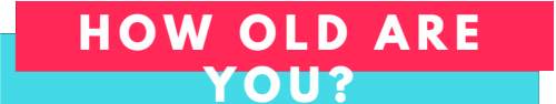 how-old-are-you